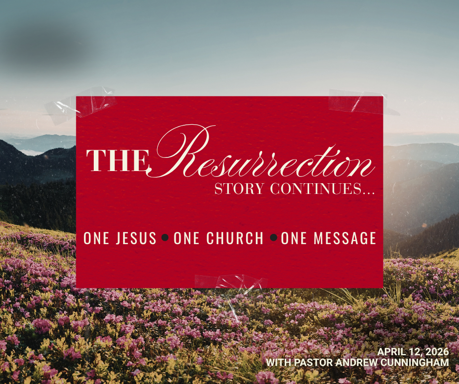Pastor Andrew Cunningham: The Resurrection Story Continues... One Jesus, One Church, One Message- April 12, 2026