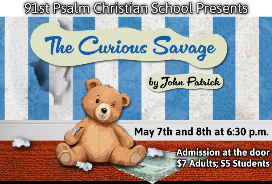 91st Psalm Christian School Presents: The Curious Savage by John Patrick: May 7 & 8 at 6:30 p.m.